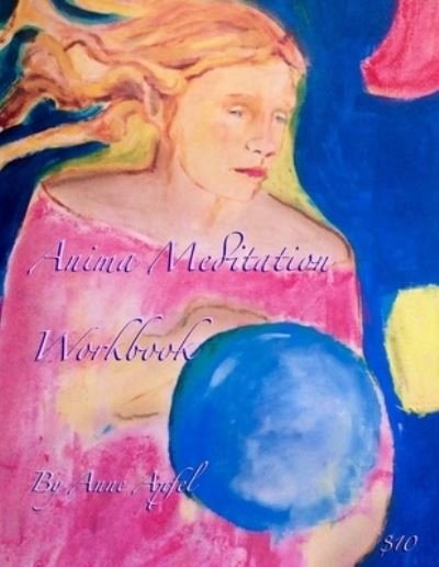 Anima Meditation Workbook - Anne Apfel - Bøger - Createspace Independent Publishing Platf - 9781974682430 - 17. august 2017