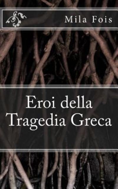 Cover for Mila Fois · Eroi della Tragedia Greca (Paperback Book) (2017)