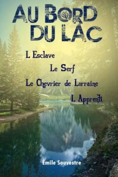 Cover for Emile Souvestre · Au bord du lac L'Esclave, le Serf, le Chevrier de Lorraine, l'Apprenti (Taschenbuch) (2017)