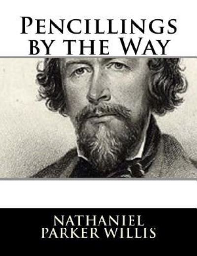 Cover for Nathaniel Parker Willis · Pencillings by the Way (Paperback Book) (2017)
