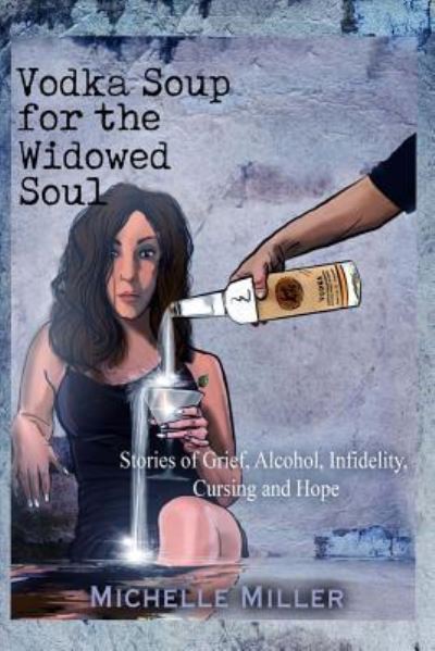 Cover for Michelle Miller · Vodka Soup for the Widowed Soul (Paperback Book) (2018)