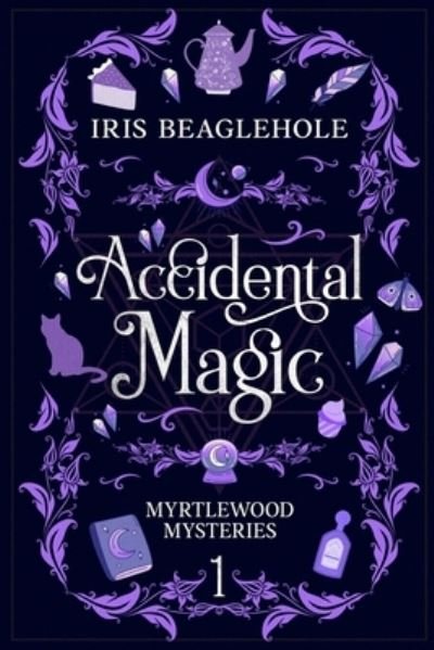 Cover for Iris Beaglehole · Accidental Magic: Myrtlewood Mysteries Book 1 (Paperback Bog) (2023)