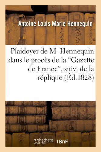 Cover for Hennequin-a · Plaidoyer De M. Hennequin Dans Le Proces De La 'gazette De France', Suivi De La Replique (Paperback Book) [French edition] (2013)