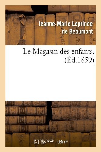 Cover for Jeanne-marie Leprince De Beaumont · Le Magasin Des Enfants, (Ed.1859) (French Edition) (Taschenbuch) [French edition] (2012)