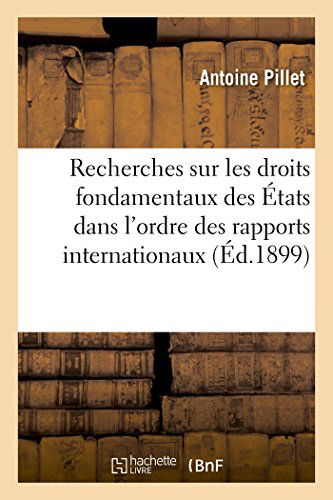 Cover for Pillet-a · Recherches Sur Les Droits Fondamentaux Des États Dans L'ordre Des Rapports Internationaux (Paperback Book) [French edition] (2014)