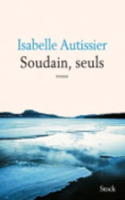 Soudain, seuls - Isabelle Autissier - Marchandise - Stock - 9782234077430 - 6 mai 2015