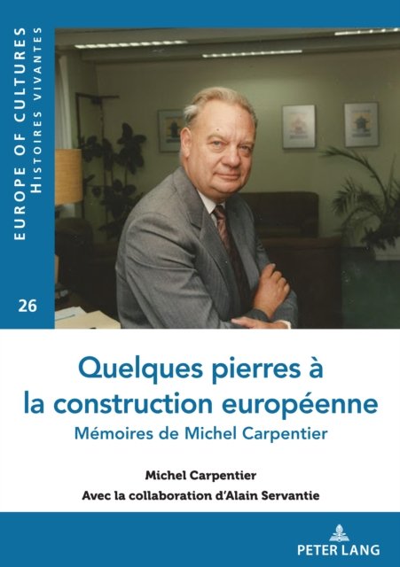 Cover for Alain Servantie · Quelques pierres a la construction europeenne: Memoires de Michel Carpentier - Europe Des Cultures / Europe of Cultures (Pocketbok) (2023)