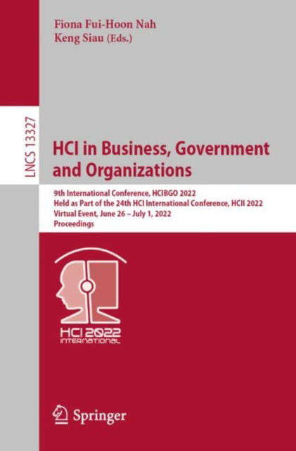 Cover for HCI in Business, Government and Organizations: 9th International Conference, HCIBGO 2022, Held as Part of the 24th HCI International Conference, HCII 2022, Virtual Event, June 26 – July 1, 2022, Proceedings - Lecture Notes in Computer Science (Paperback Book) [1st ed. 2022 edition] (2022)
