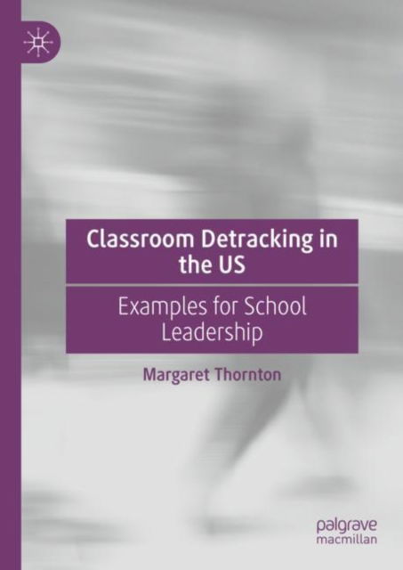 Classroom Detracking in the US: Examples for School Leadership - Margaret Thornton - Books - Springer International Publishing AG - 9783031464430 - December 19, 2023