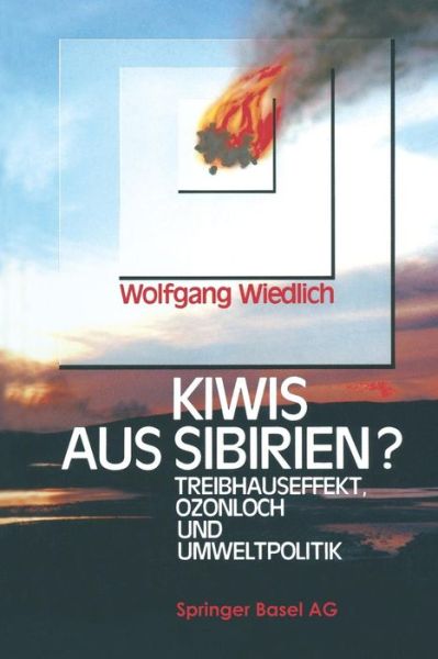 Kiwis Aus Sibirien?: Treibhauseffekt, Ozonloch Und Umweltpolitik - Wiedlich - Książki - Springer Basel - 9783034856430 - 23 sierpnia 2014