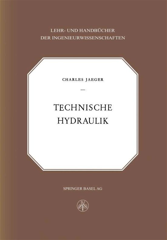 C Jaeger · Technische Hydraulik - Lehr- Und Handbucher Der Ingenieurwissenschaften (Paperback Book) [Softcover Reprint of the Original 1st 1949 edition] (2014)