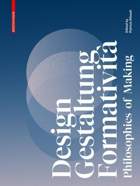 Patricia Ribault · Design, Gestaltung, Formativita: Philosophies of Making (Paperback Book) (2022)