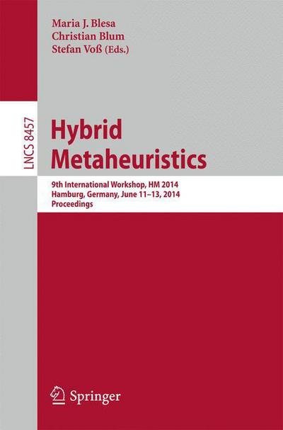 Maria J Blesa · Hybrid Metaheuristics: 9th International Workshop, HM 2014, Hamburg, Germany, June 11-13, 2014, Proceedings - Theoretical Computer Science and General Issues (Paperback Book) [2014 edition] (2014)
