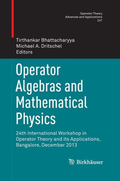 Cover for Operator Algebras and Mathematical Physics: 24th International Workshop in Operator Theory and its Applications, Bangalore, December 2013 - Operator Theory: Advances and Applications (Paperback Book) [Softcover reprint of the original 1st ed. 2015 edition] (2016)