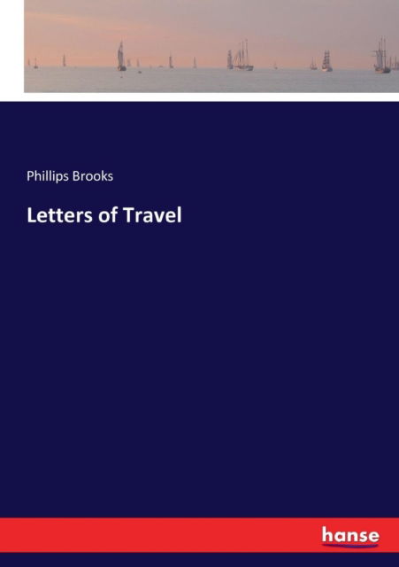 Letters of Travel - Phillips Brooks - Libros - Hansebooks - 9783337135430 - 30 de mayo de 2017