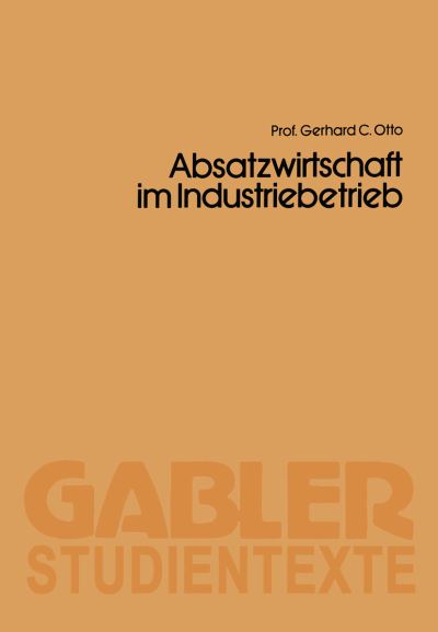 Cover for Gerhard C. Otto · Absatzwirtschaft im Industriebetrieb (Paperback Book) [2. Aufl. 1987 edition] (1987)