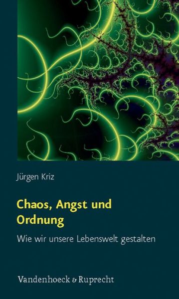 Cover for Jurgen Kriz · Chaos, Angst Und Ordnung: Wie Wir Unsere Lebenswelt Gestalten (Paperback Book) (2011)