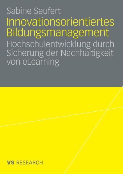 Cover for Sabine Seufert · Innovationsorientiertes Bildungsmanagement: Hochschulentwicklung Durch Sicherung Der Nachhaltigkeit Von Elearning (Paperback Book) [2008 edition] (2008)