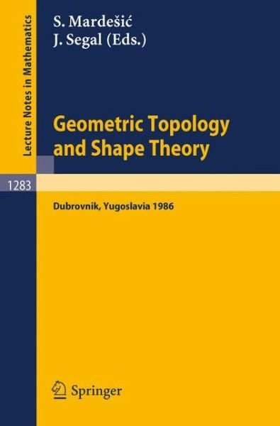 Cover for Sibe Mardesic · Geometric Topology and Shape Theory: Proceedings of a Conference Held in Dubrovnik, Yugoslavia, September 29 - October 10, 1986 - Lecture Notes in Mathematics (Paperback Book) (1987)