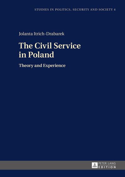The Civil Service in Poland: Theory and Experience - Studies in Politics, Security and Society - Jolanta Itrich-Drabarek - Kirjat - Peter Lang AG - 9783631657430 - sunnuntai 30. elokuuta 2015