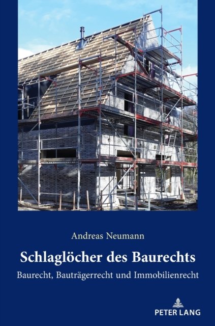 Schlagloecher des Baurechts; Baurecht, Bautragerrecht und Immobilienrecht - Andreas Neumann - Books - Peter Lang AG - 9783631868430 - February 28, 2022
