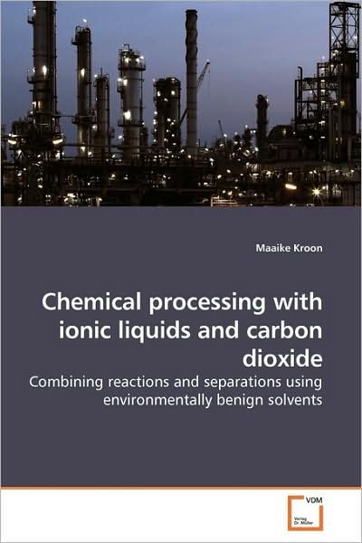 Cover for Maaike Kroon · Chemical Processing with Ionic Liquids and Carbon Dioxide: Combining Reactions and Separations Using Environmentally Benign Solvents (Paperback Book) (2009)