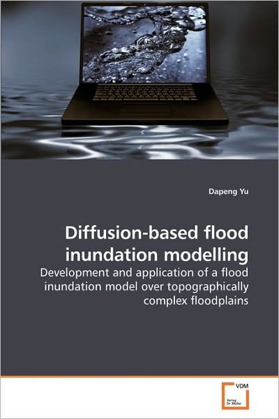 Cover for Dapeng Yu · Diffusion-based Flood Inundation Modelling: Development and Application of a Flood Inundation Model over Topographically Complex Floodplains (Taschenbuch) (2010)