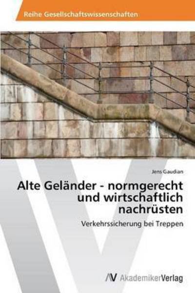 Cover for Gaudian Jens · Alte Gelander - Normgerecht Und Wirtschaftlich Nachrusten (Taschenbuch) (2015)