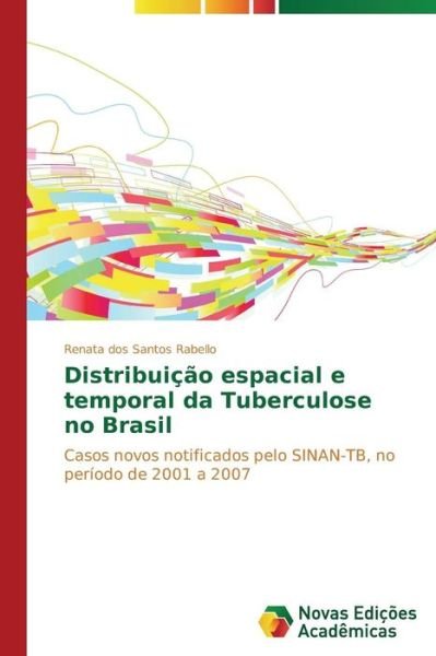 Cover for Renata Dos Santos Rabello · Distribuição Espacial E Temporal Da Tuberculose No Brasil: Casos Novos Notificados Pelo Sinan-tb, No Período De 2001 a 2007 (Pocketbok) [Portuguese edition] (2014)