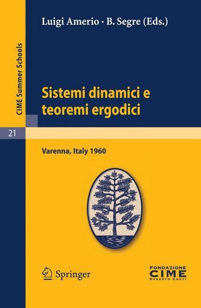 Cover for Luigi Amerio · Sistemi Dinamici E Teoremi Ergodici: Lectures Given at a Summer School of the Centro Internazionale Matematico Estivo (C.i.m.e.) Held in Varenna (Como), Italy, June 2-11, 1960 - C.i.m.e. Summer Schools (Paperback Book) [Reprint of the 1st Ed. C.i.m.e., Florence, 1960 edition] (2011)