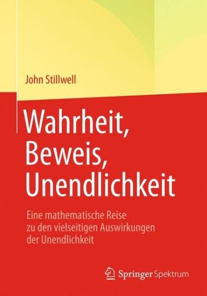 Cover for John Stillwell · Wahrheit, Beweis, Unendlichkeit: Eine Mathematische Reise Zu Den Vielseitigen Auswirkungen Der Unendlichkeit (Paperback Book) [2014 edition] (2013)