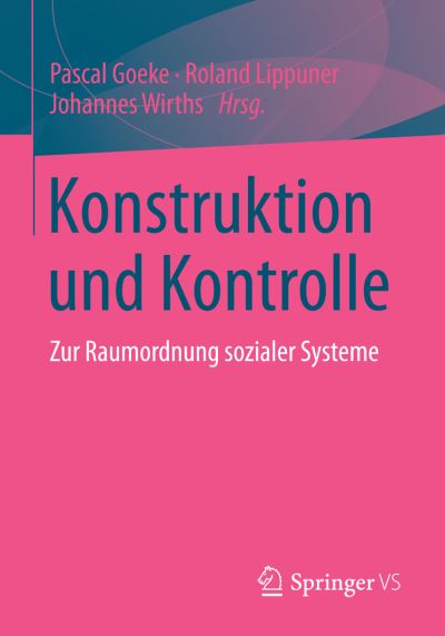 Cover for Pascal Goeke · Konstruktion Und Kontrolle: Zur Raumordnung Sozialer Systeme (Paperback Book) [2015 edition] (2014)
