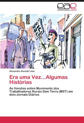 Cover for Alexandre Bonetti Lima · Era Uma Vez...algumas Histórias: As Versões Sobre Movimento Dos Trabalhadores Rurais Sem Terra (Mst) Em Dois Jornais Diários (Paperback Book) [Portuguese edition] (2012)