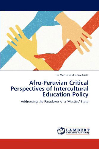 Cover for Luis Martin Valdiviezo-arista · Afro-peruvian Critical Perspectives of Intercultural Education Policy: Addressing the Paradoxes of a 'mestizo' State (Paperback Book) (2012)