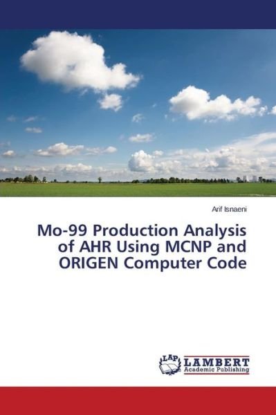 Cover for Isnaeni Arif · Mo-99 Production Analysis of Ahr Using Mcnp and Origen Computer Code (Taschenbuch) (2015)