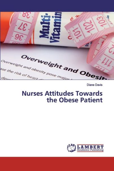 Nurses Attitudes Towards the Obes - Davis - Livros - - 9783659662430 - 9 de outubro de 2019