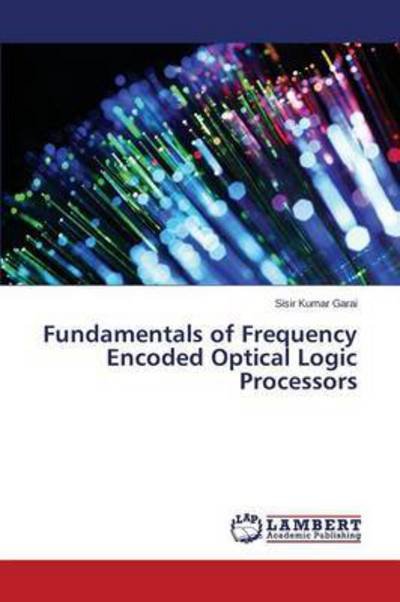Cover for Garai Sisir Kumar · Fundamentals of Frequency Encoded Optical Logic Processors (Pocketbok) (2015)