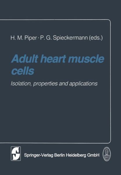 Adult heart muscle cells: Isolation, properties and applications - H M Piper - Books - Steinkopff Darmstadt - 9783662110430 - October 3, 2013