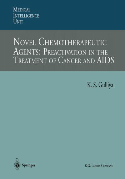 Cover for Kirpal S. Gulliya · Novel Chemotherapeutic Agents: Preactivation in the Treatment of Cancer and AIDS - Medical Intelligence Unit (Pocketbok) [Softcover reprint of the original 1st ed. 1996 edition] (2013)