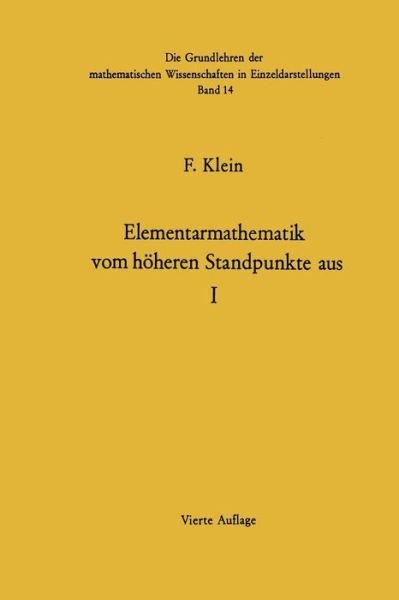 Cover for Felix Klein · Elementarmathematik Vom Hoheren Standpunkte Aus: Arithmetik . Algebra . Analysis - Die Grundlehren Der Mathematischen Wissenschaften (Taschenbuch) [German, Softcover Reprint of the Original 1st Ed. 1967 edition] (1968)