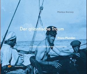 Cover for Markus Barnay · Der atlantische Traum. Franz Plunder. (Book) (2025)