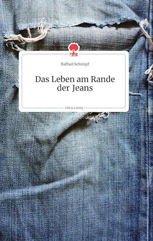 Cover for Raffael Schimpf · Das Leben am Rande der Jeans. Life is a Story - story.one (Hardcover Book) (2021)