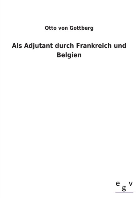 Cover for Otto Von Gottberg · Als Adjutant Durch Frankreich Und Belgien (Paperback Book) [German edition] (2013)