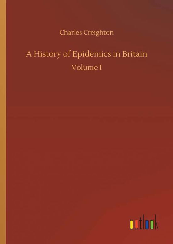 Cover for Creighton · A History of Epidemics in Bri (Book) (2018)