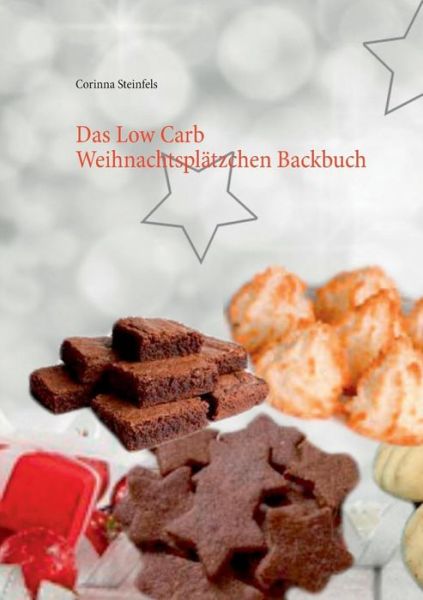 Cover for Corinna Steinfels · Das Low Carb Weihnachtsplätzchen Backbuch (Paperback Book) [German edition] (2014)