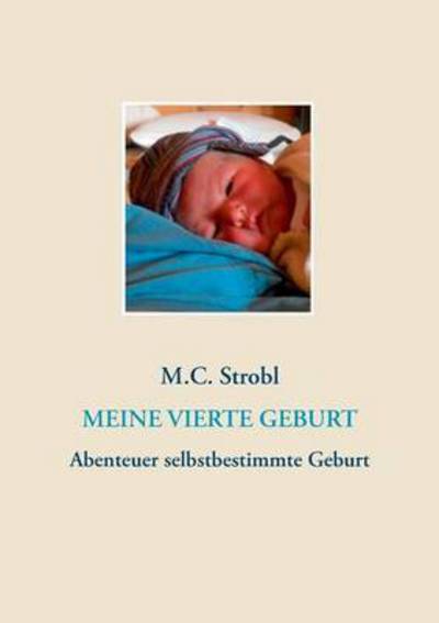 Cover for M C Strobl · Meine vierte Geburt (Paperback Bog) (2016)
