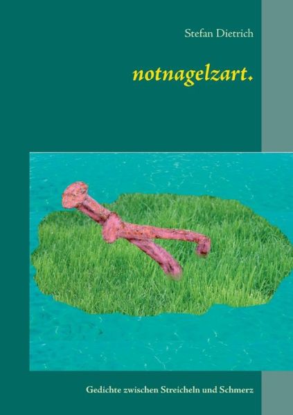 Notnagelzart. - Dietrich - Books - - 9783743134430 - February 17, 2017