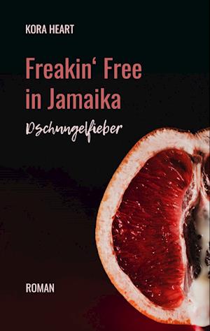 Cover for Kora Heart · Freakin' Free in Jamaika (Paperback Book) (2022)