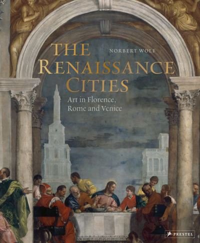 Cover for Norbert Wolf · The Renaissance Cities: Art in Florence, Rome and Venice (Gebundenes Buch) (2021)