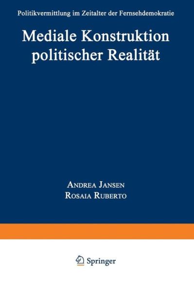 Cover for Andrea Jansen · Mediale Konstruktion Politischer Realitat: Politikvermittlung Im Zeitalter Der Fernsehdemokratie (Paperback Book) [1997 edition] (1997)